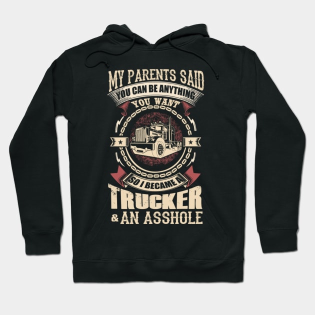 My parents said you can be anything you want so i became a trucker and an asshole Hoodie by kenjones